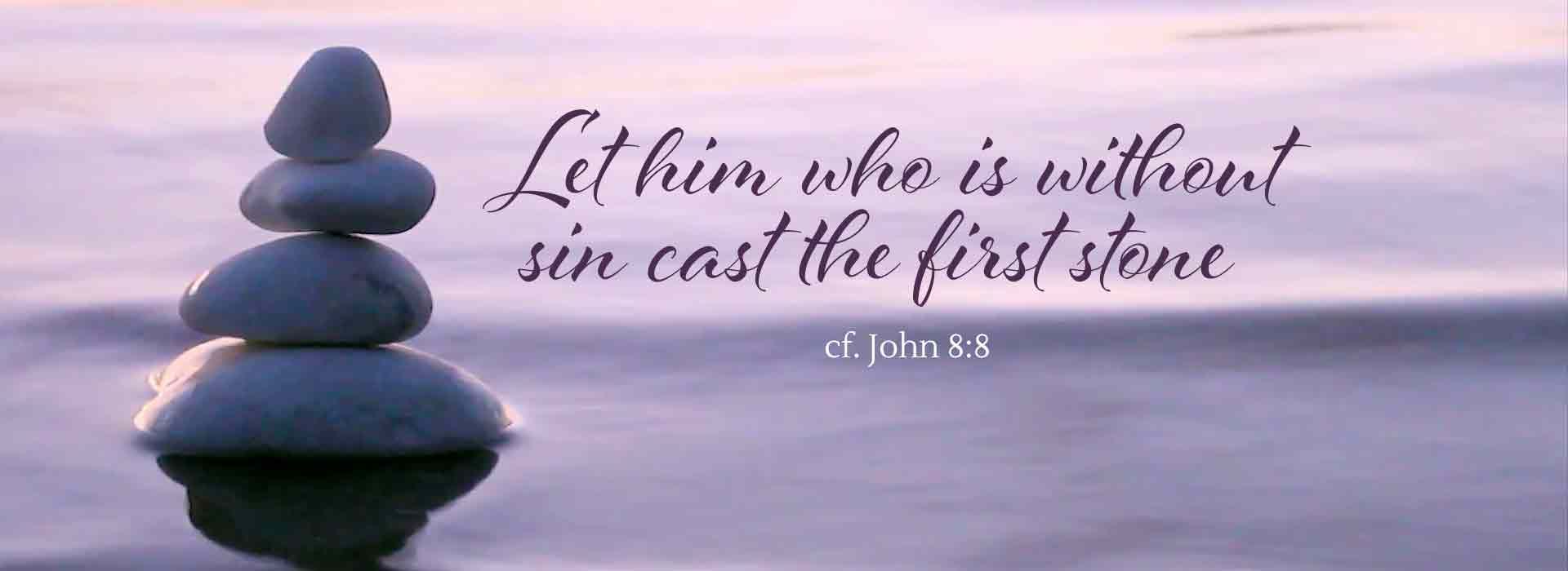 Let him who is without sin..
